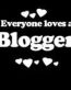 Everyone Loves an Blogger