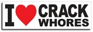 I Love Crack Whores Bumper Sticker