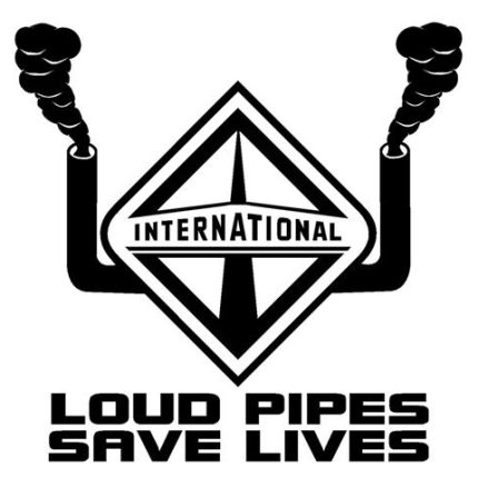 International Diesel Loud Pipes Save Lives