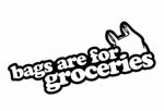 Bags are for groceries Funny Guy Sticker