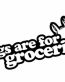 Bags are for groceries Funny Guy Sticker
