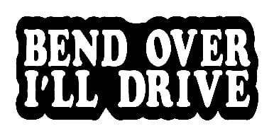 Bend Over I'll Drive Sticker