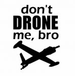 Dont Drone Me Bro Die Cut Decal