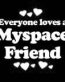 Everyone Loves an Myspace Friend