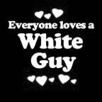 Everyone Loves an White Guy