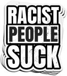 RACIST PEOPLE SUCK STICKER