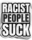 RACIST PEOPLE SUCK STICKER