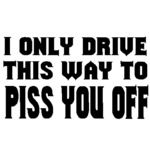 Drive Piss Off car decal