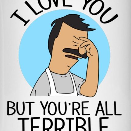 Bobs Burgers Love You but Your all Terrible COLOR STICKER