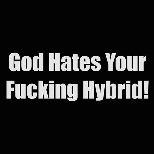 god hates your fucking hybrid