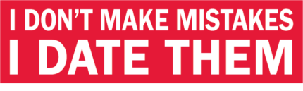 I DONT MAKE MISTAKES I DATE THEM funny bumper sticker