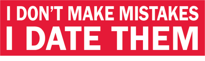 I DONT MAKE MISTAKES I DATE THEM funny bumper sticker