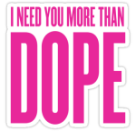 I need more than dope sticker