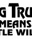Big Truck Little Willie Vinyl Car Decal