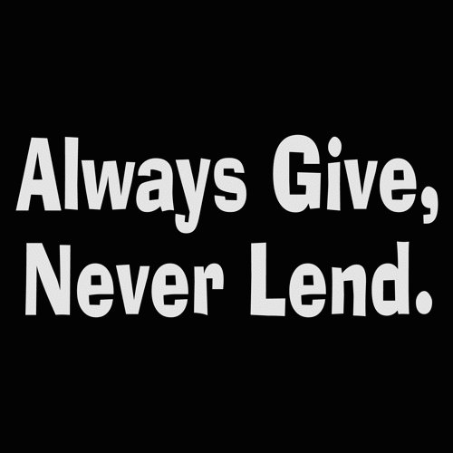 always give never lend