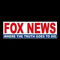 FOX NEWS WHERE THE TRUTH GOES TO DIE Anti Fox News STICKER