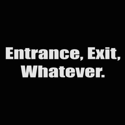 entrance exit whatever