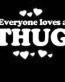 Everyone Loves an Thug