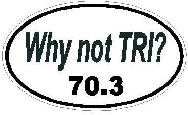 Oval Running Decals Why Not TRI 70.3 Sticker Z