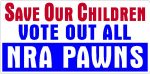 SAVE OUR CHILDREN VOTE OUT NRA PAWNS