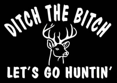 Ditch the Bitch Lets Go Hunting Vinyl Hunting Decal
