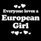 Everyone Loves an European Girl