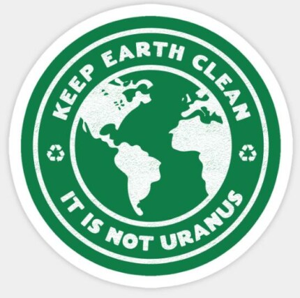 Keep Earth Clean It's Not Uranus Sticker