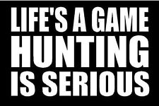 Lifes a Game Hunting is Serious Decal