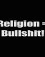 religion equals bullshit