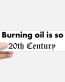 burning_oil_is_to_20th_century bumper sticker