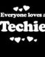 Everyone Loves an Techie
