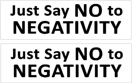 Just say NO to NEGATIVITY