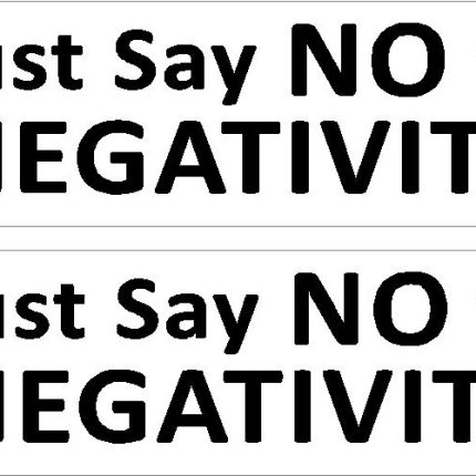 Just say NO to NEGATIVITY