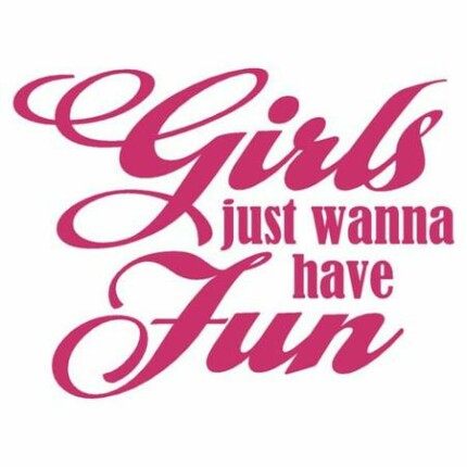 GIRLS JUST WANNA HAVE FUN DIE CUT DECAL