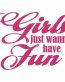GIRLS JUST WANNA HAVE FUN DIE CUT DECAL