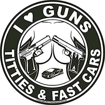 I LOVE GUNS TITTIES AND FAST CARS FUNNY STICKER