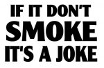If It Dont Smoke Its A Joke