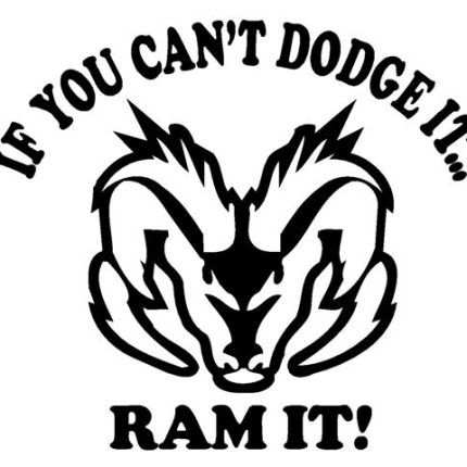 If You Cant Dodge It RAM IT Diecut Decal