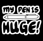 my pen is huge Funny Guy Sticker