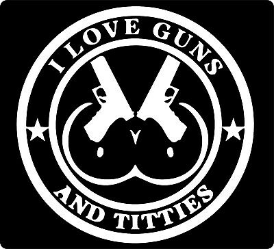 I LOVE GUNS AND TITTIES DIE CUT FUNNY DECAL