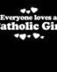 Everyone Loves an Catholic Girl
