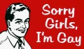 Sorry Girls Im Gay bumper sticker