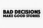 BAD DECISIONS MAKE GOOD STORIES FUNNY BEER STICKER