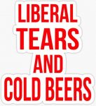 LIBERAL TEARS AND COLD BEERS STICKER