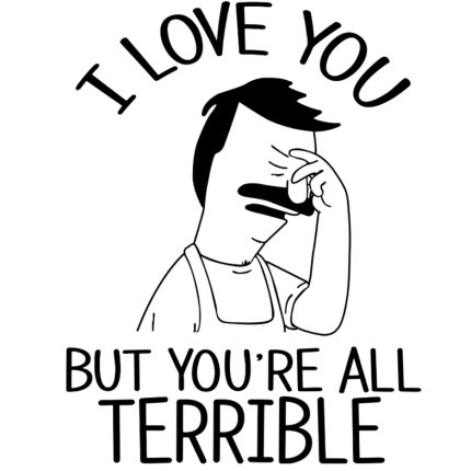 Bobs Burgers Love You but Your all Terrible DIE CUT DECAL