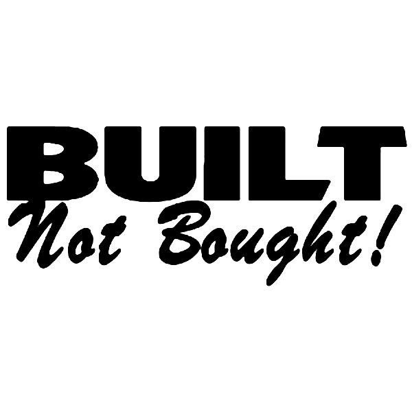 BUILT NOT BOUGHT CAR STICKER