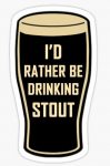 ID RATHER BE DRINKING A STOUT BEER STICKER