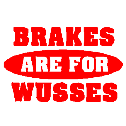 Brakes are 4 Wusses decal