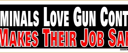 Criminals Love Gun Control It Makes Their Job Safer STICKER