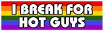 I Break for Hot GUYS Bumper Sticker